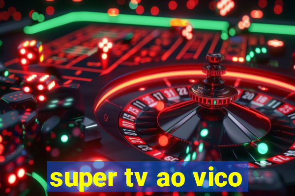 super tv ao vico